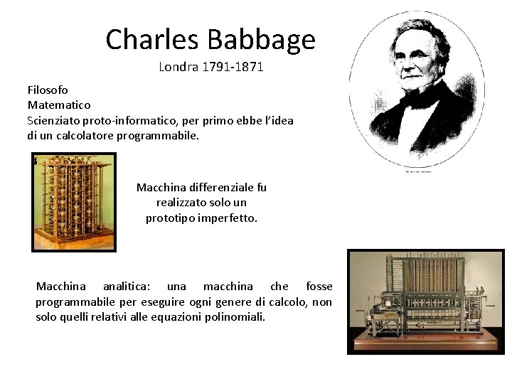 Charles Babbage Londra 1791 -1871 Filosofo Matematico Scienziato proto-informatico, per primo ebbe l’idea di