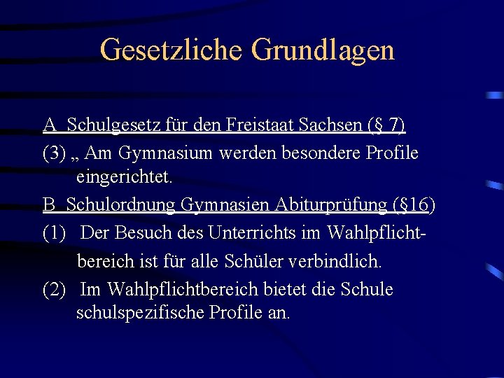 Gesetzliche Grundlagen A Schulgesetz für den Freistaat Sachsen (§ 7) (3) „ Am Gymnasium