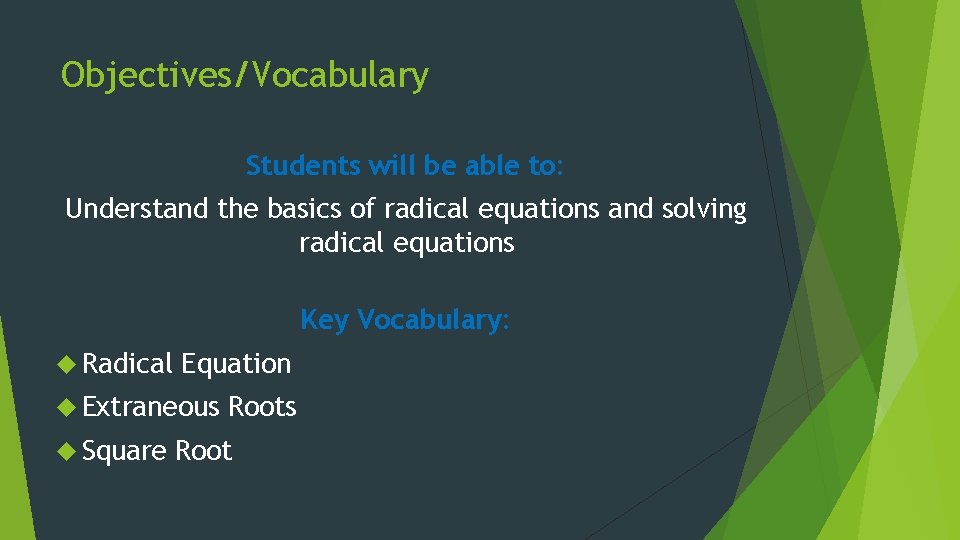 Objectives/Vocabulary Students will be able to: Understand the basics of radical equations and solving