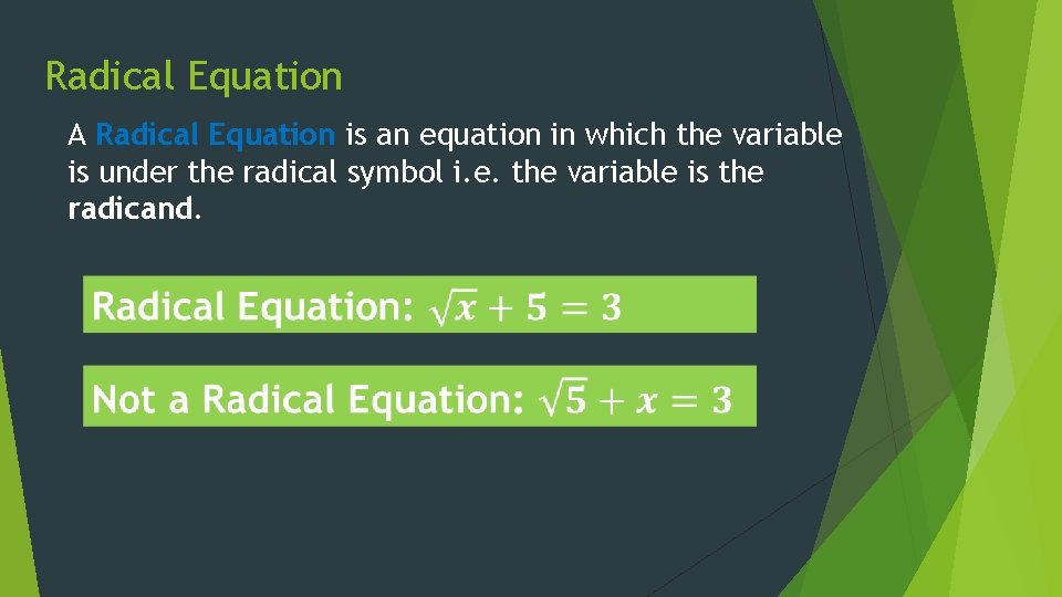 Radical Equation A Radical Equation is an equation in which the variable is under