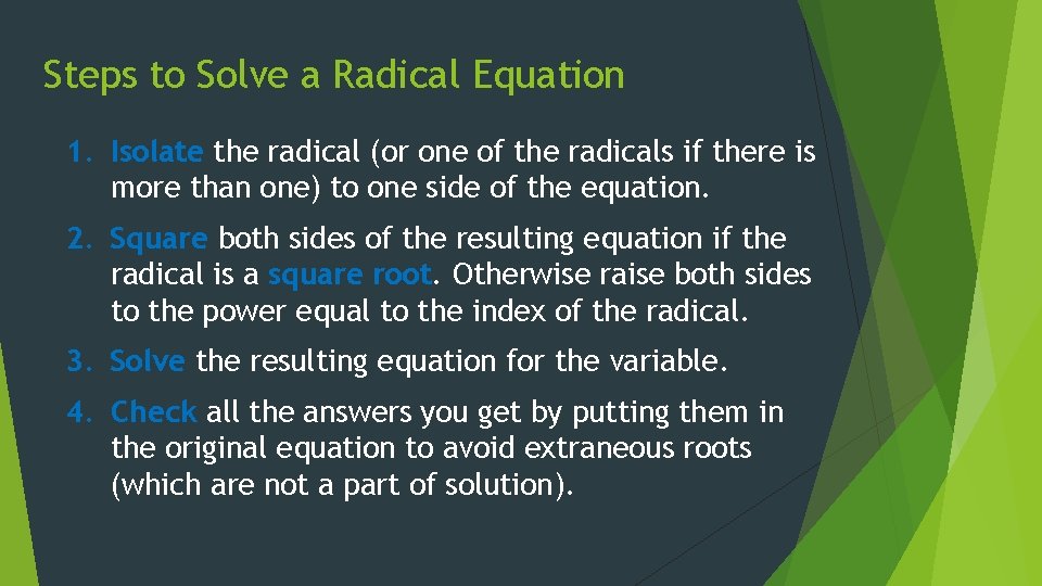 Steps to Solve a Radical Equation 1. Isolate the radical (or one of the