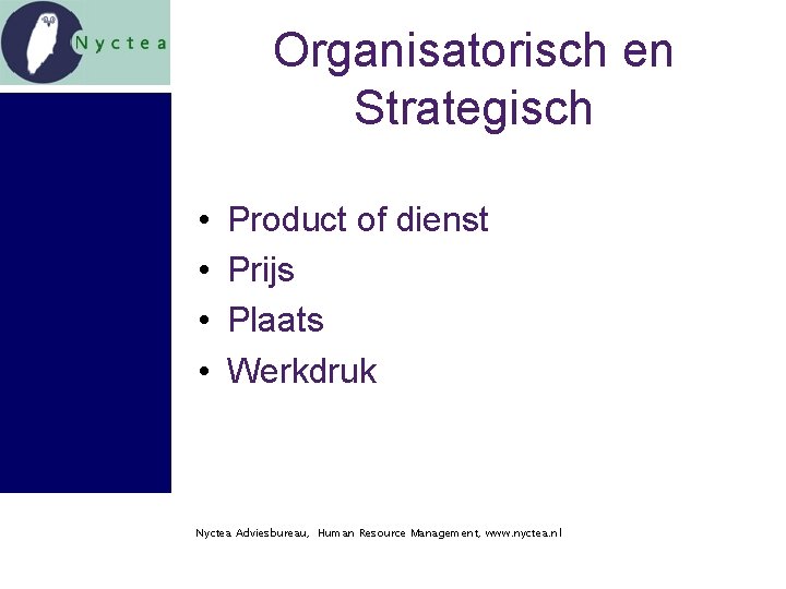 Organisatorisch en Strategisch • • Product of dienst Prijs Plaats Werkdruk Nyctea Adviesbureau, Human