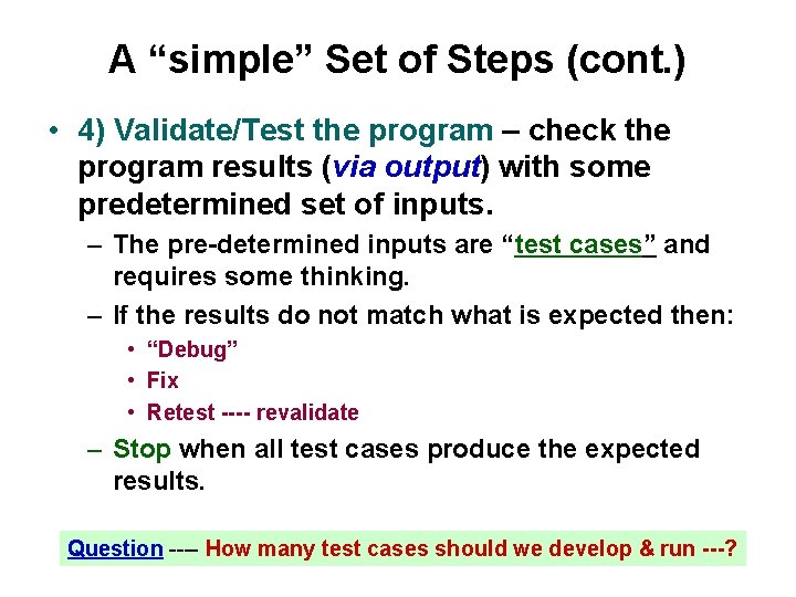 A “simple” Set of Steps (cont. ) • 4) Validate/Test the program – check A “simple” Set of Steps (cont. ) • 4) Validate/Test the program – check