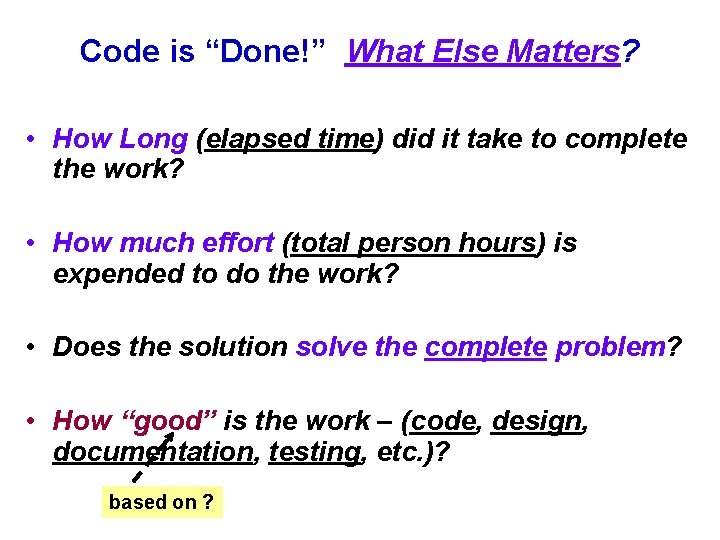 Code is “Done!” What Else Matters? • How Long (elapsed time) did it take Code is “Done!” What Else Matters? • How Long (elapsed time) did it take