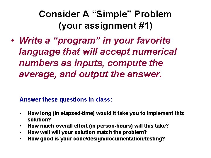 Consider A “Simple” Problem (your assignment #1) • Write a “program” in your favorite Consider A “Simple” Problem (your assignment #1) • Write a “program” in your favorite