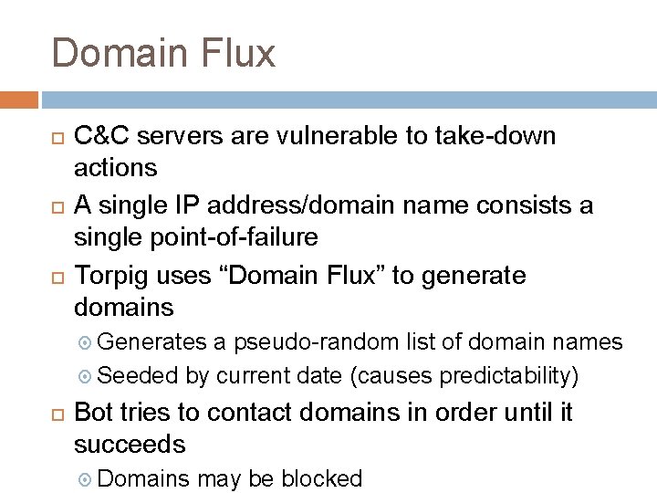 Domain Flux C&C servers are vulnerable to take-down actions A single IP address/domain name