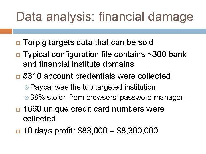 Data analysis: financial damage Torpig targets data that can be sold Typical configuration file