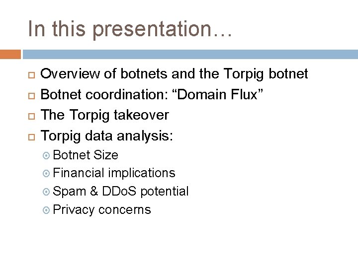 In this presentation… Overview of botnets and the Torpig botnet Botnet coordination: “Domain Flux”