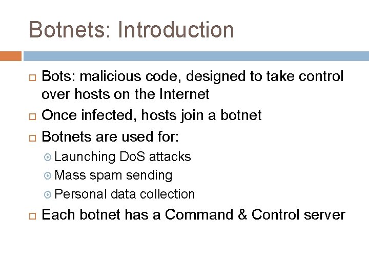 Botnets: Introduction Bots: malicious code, designed to take control over hosts on the Internet