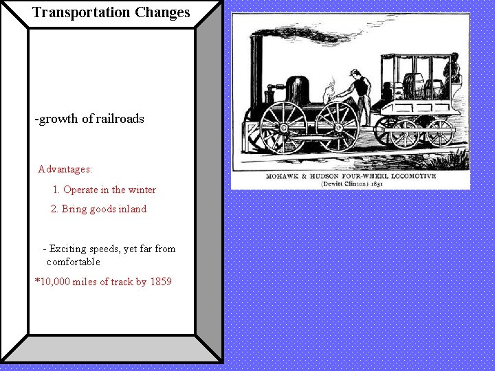 Transportation Changes -growth of railroads Advantages: 1. Operate in the winter 2. Bring goods