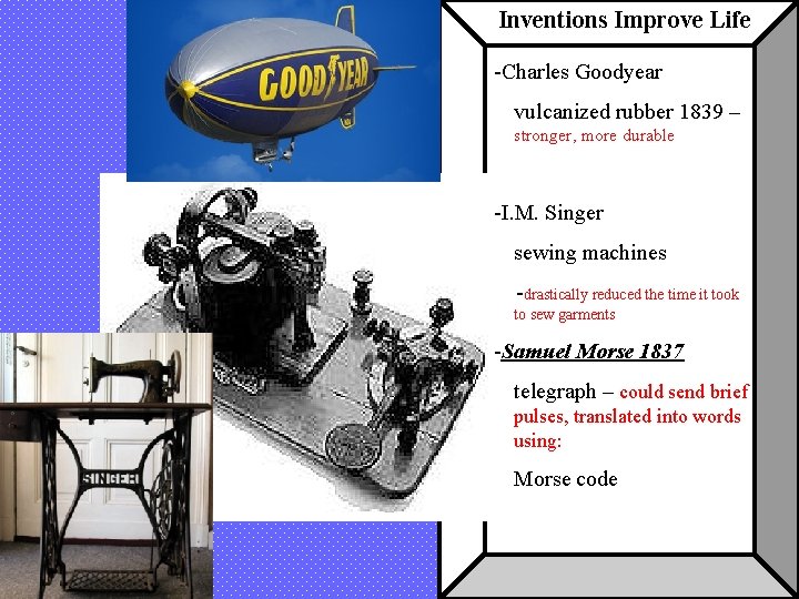Inventions Improve Life -Charles Goodyear vulcanized rubber 1839 – stronger, more durable -I. M.
