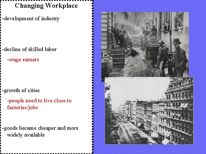 Changing Workplace -development of industry -decline of skilled labor -wage earners -growth of cities