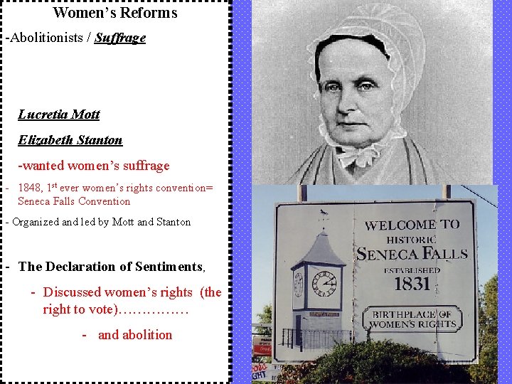 Women’s Reforms -Abolitionists / Suffrage Lucretia Mott Elizabeth Stanton -wanted women’s suffrage - 1848,