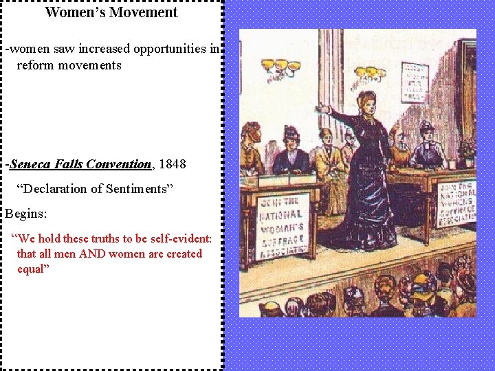 Women’s Movement -women saw increased opportunities in reform movements -Seneca Falls Convention, 1848 “Declaration