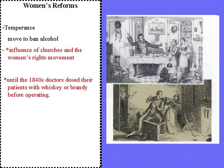 Women’s Reforms -Temperance move to ban alcohol - *influence of churches and the women’s