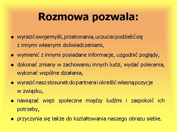 Rozmowa pozwala: l wyrazić swoje myśli, przekonania, uczucia i podzielić się z innymi własnymi