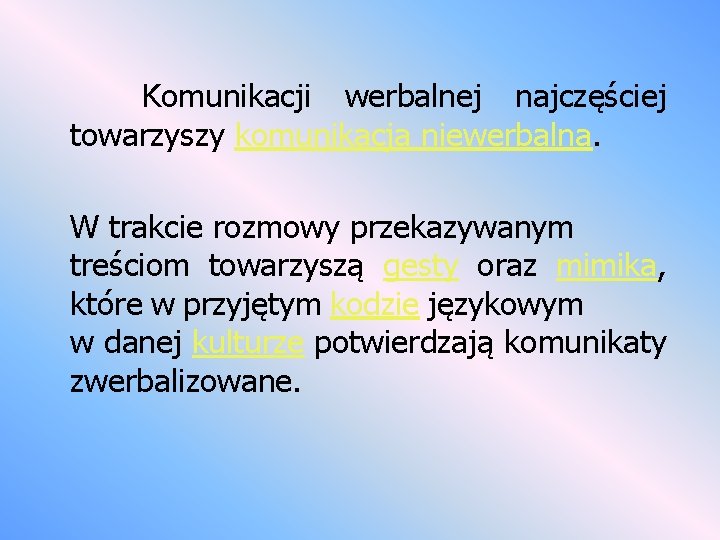 Komunikacji werbalnej najczęściej towarzyszy komunikacja niewerbalna. W trakcie rozmowy przekazywanym treściom towarzyszą gesty oraz