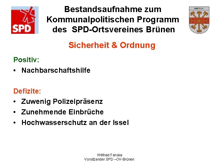 Bestandsaufnahme zum Kommunalpolitischen Programm des SPD-Ortsvereines Brünen Sicherheit & Ordnung Positiv: • Nachbarschaftshilfe Defizite: