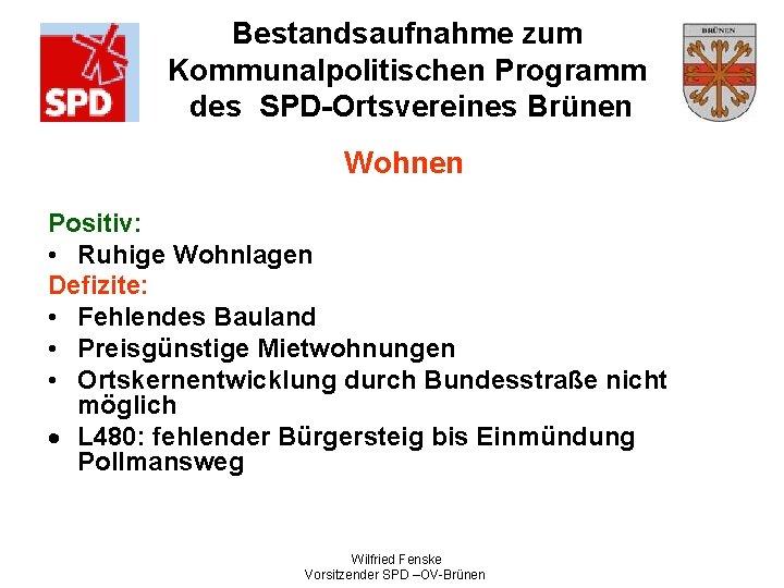 Bestandsaufnahme zum Kommunalpolitischen Programm des SPD-Ortsvereines Brünen Wohnen Positiv: • Ruhige Wohnlagen Defizite: •