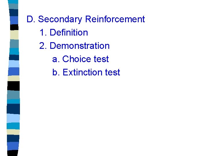 D. Secondary Reinforcement 1. Definition 2. Demonstration a. Choice test b. Extinction test 