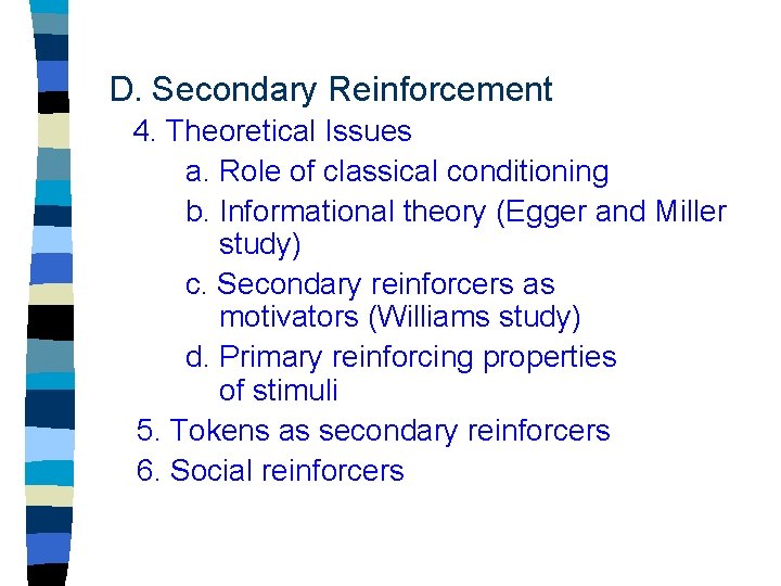 D. Secondary Reinforcement 4. Theoretical Issues a. Role of classical conditioning b. Informational theory