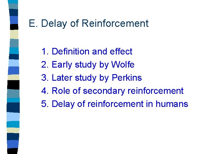 E. Delay of Reinforcement 1. Definition and effect 2. Early study by Wolfe 3.