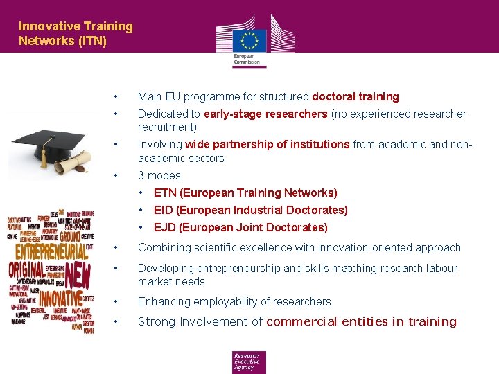 Innovative Training Networks (ITN) • Main EU programme for structured doctoral training • Dedicated