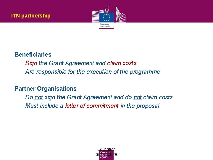 ITN partnership Beneficiaries Sign the Grant Agreement and claim costs Are responsible for the