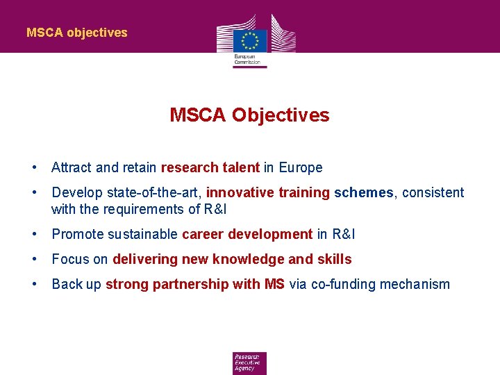 MSCA objectives MSCA Objectives • Attract and retain research talent in Europe • Develop