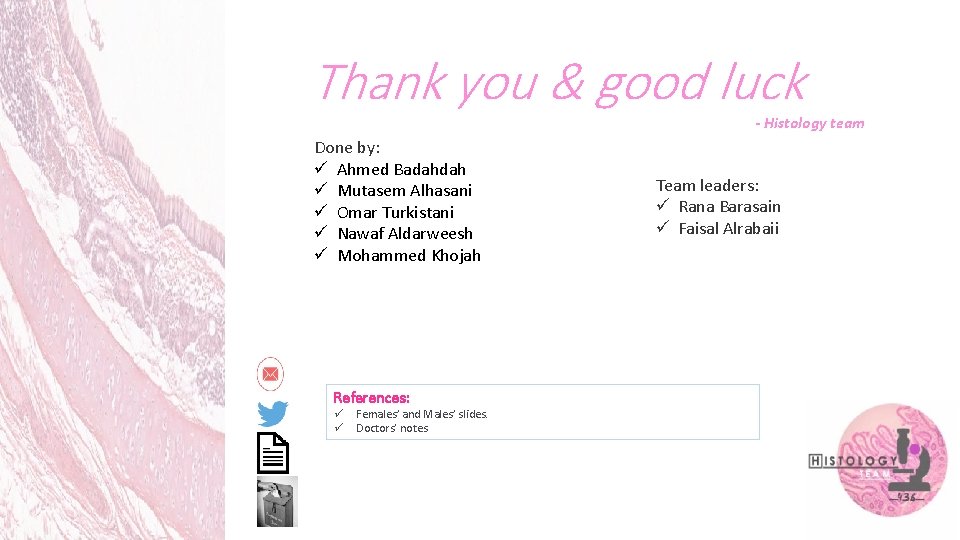 Thank you & good luck - Histology team Done by: ü Ahmed Badahdah ü