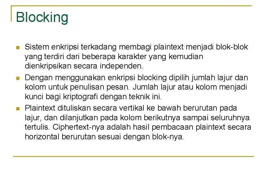 Blocking n n n Sistem enkripsi terkadang membagi plaintext menjadi blok-blok yang terdiri dari