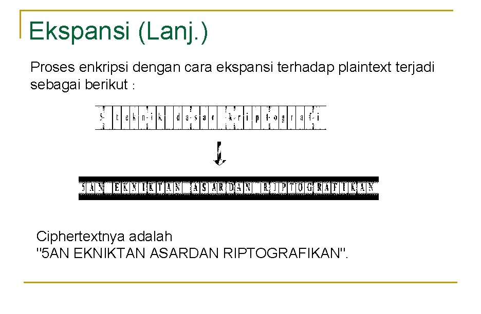 Ekspansi (Lanj. ) Proses enkripsi dengan cara ekspansi terhadap plaintext terjadi sebagai berikut :