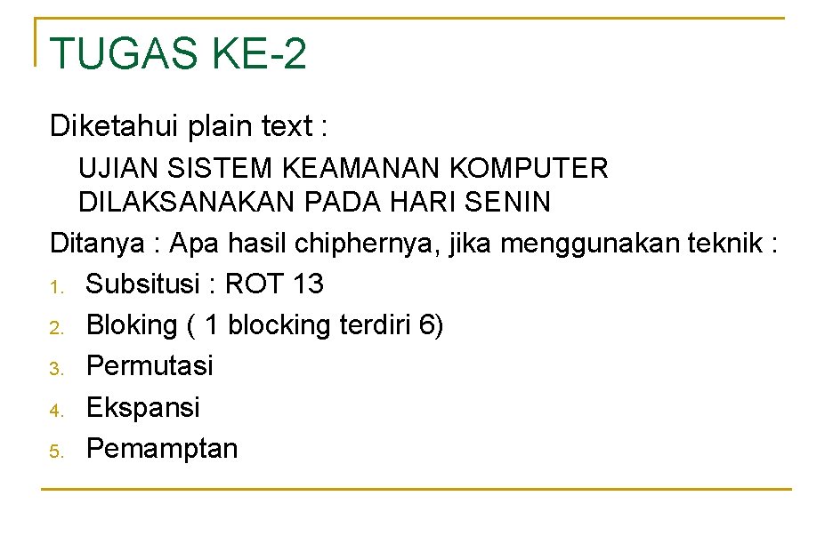 TUGAS KE-2 Diketahui plain text : UJIAN SISTEM KEAMANAN KOMPUTER DILAKSANAKAN PADA HARI SENIN