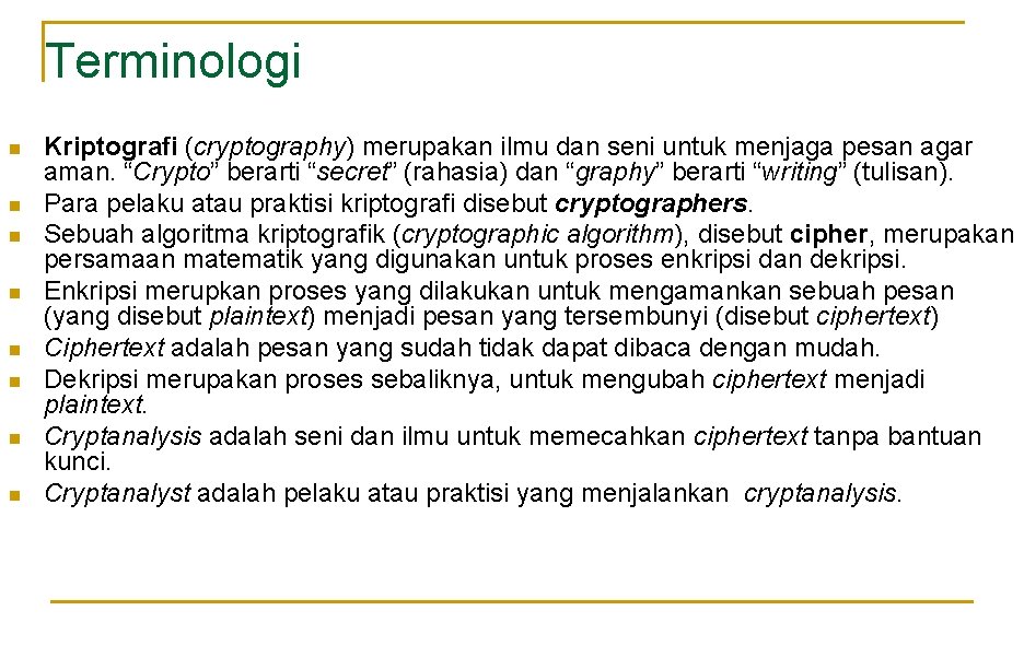 Terminologi n n n n Kriptografi (cryptography) merupakan ilmu dan seni untuk menjaga pesan