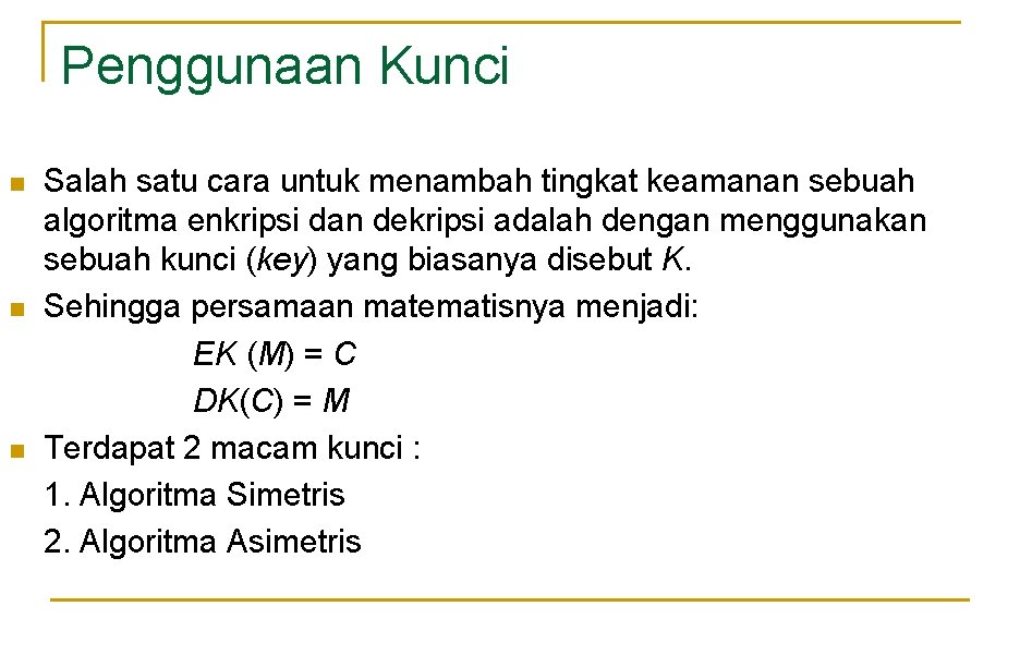 Penggunaan Kunci n n n Salah satu cara untuk menambah tingkat keamanan sebuah algoritma