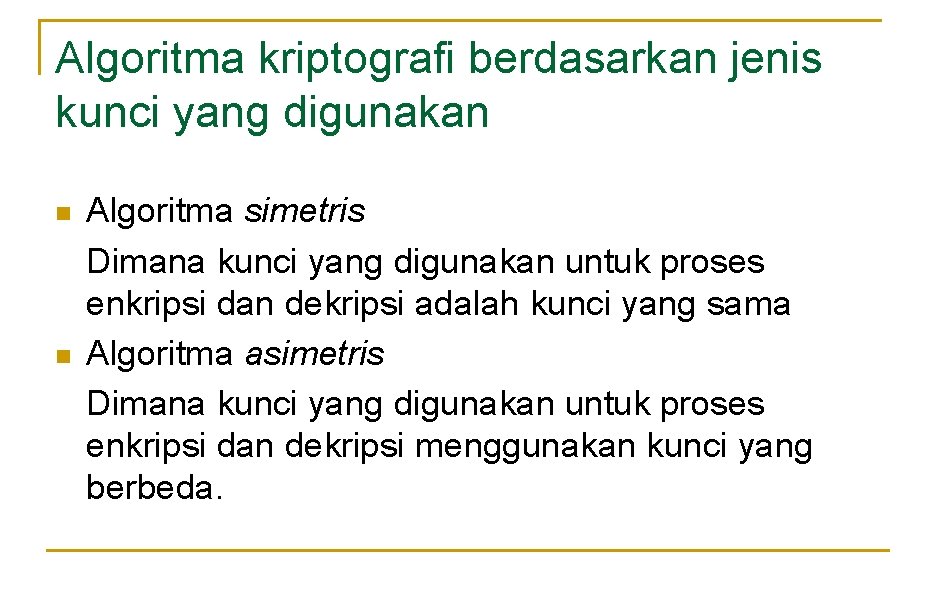 Algoritma kriptografi berdasarkan jenis kunci yang digunakan n n Algoritma simetris Dimana kunci yang