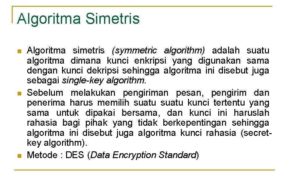 Algoritma Simetris n n n Algoritma simetris (symmetric algorithm) adalah suatu algoritma dimana kunci