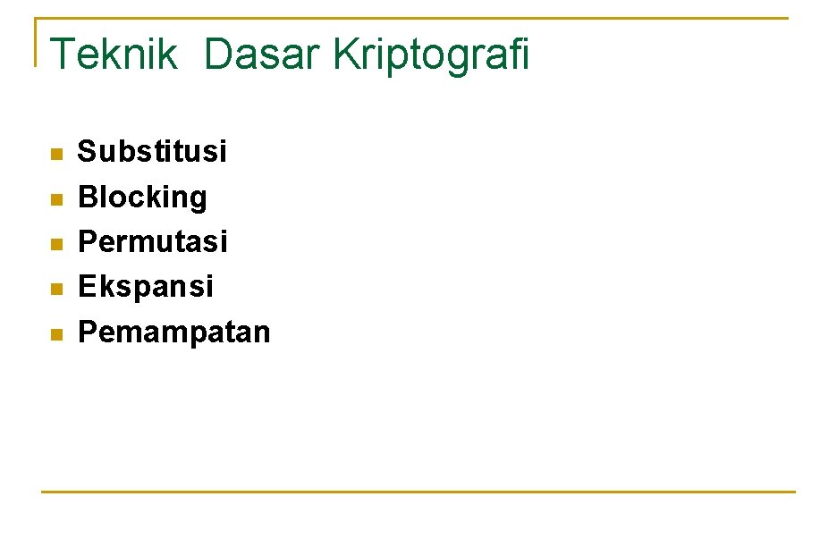 Teknik Dasar Kriptografi n n n Substitusi Blocking Permutasi Ekspansi Pemampatan 