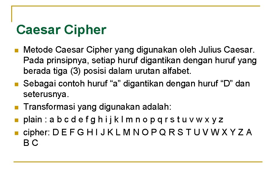 Caesar Cipher n n n Metode Caesar Cipher yang digunakan oleh Julius Caesar. Pada
