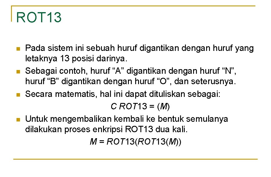 ROT 13 n n Pada sistem ini sebuah huruf digantikan dengan huruf yang letaknya