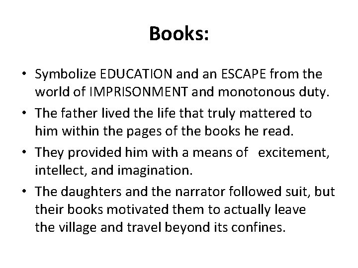 Books: • Symbolize EDUCATION and an ESCAPE from the world of IMPRISONMENT and monotonous