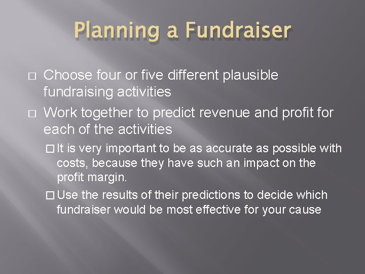 Planning a Fundraiser � � Choose four or five different plausible fundraising activities Work