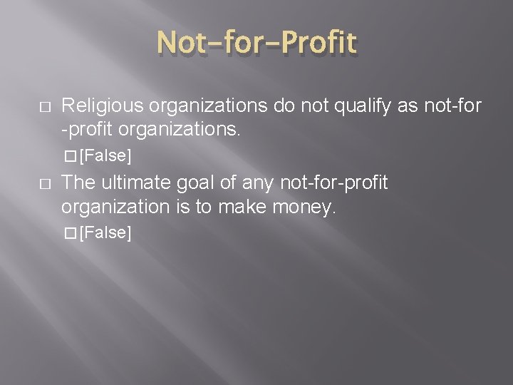 Not-for-Profit � Religious organizations do not qualify as not-for -profit organizations. � [False] �