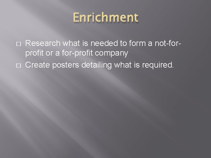 Enrichment � � Research what is needed to form a not-forprofit or a for-profit