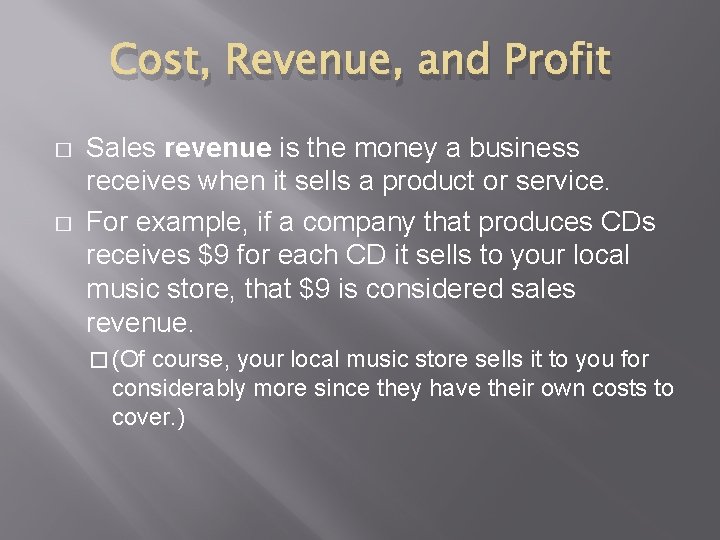 Cost, Revenue, and Profit � � Sales revenue is the money a business receives