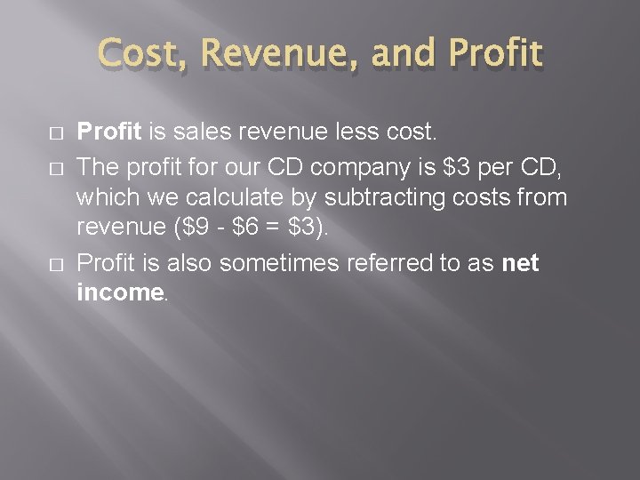 Cost, Revenue, and Profit � � � Profit is sales revenue less cost. The