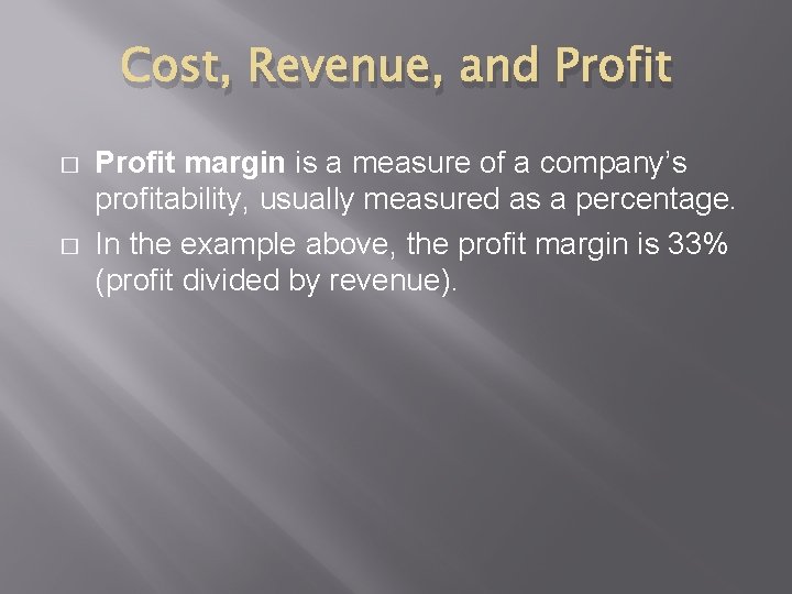 Cost, Revenue, and Profit � � Profit margin is a measure of a company’s