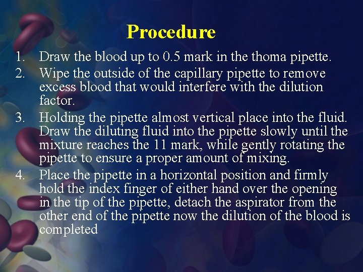 Procedure 1. Draw the blood up to 0. 5 mark in the thoma pipette.