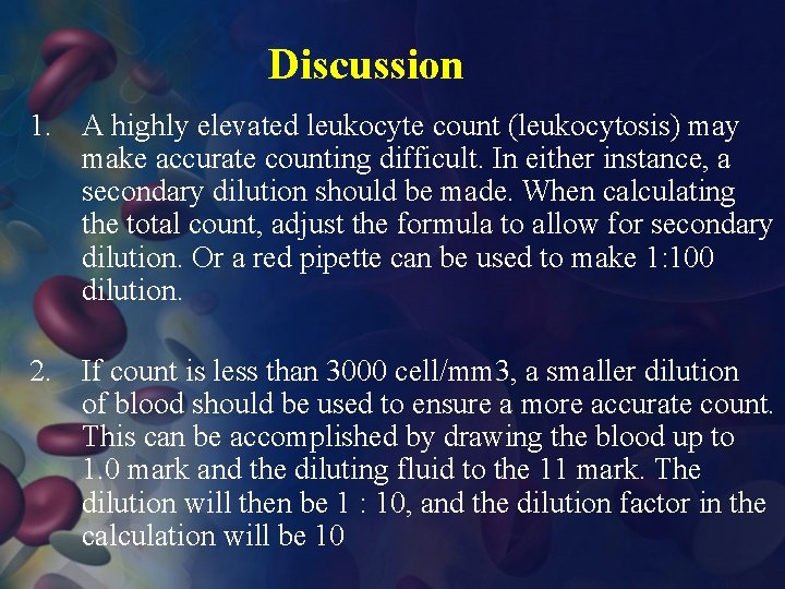 Discussion 1. A highly elevated leukocyte count (leukocytosis) may make accurate counting difficult. In