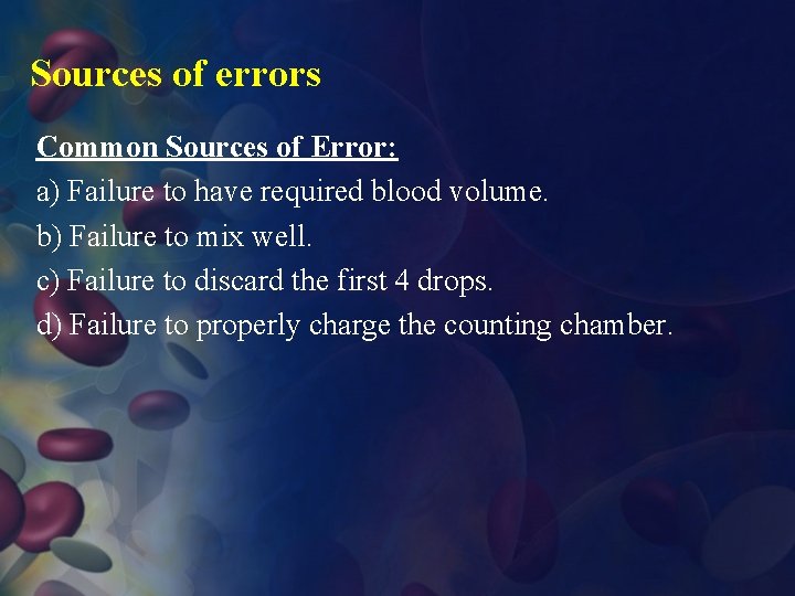 Sources of errors Common Sources of Error: a) Failure to have required blood volume.
